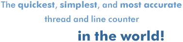 The quickest, simplest, and most accurate thread line counter in the world!